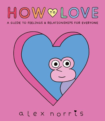 Cover image for How to Love: A Guide to Feelings and Relationships for Everyone