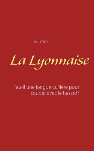 La Lyonnaise: Faut-il une longue cuillere pour souper avec le hasard?