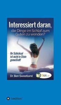 Cover image for Interessiert daran, die Dinge im Schlaf zum Guten zu wenden?: Ihr Schicksal ist nicht in Stein gemeisselt