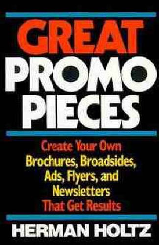 Cover image for Great Promo Pieces: Create Your Own Brochures, Broadsides, Ads, Flyers and Newsletters That Get Results