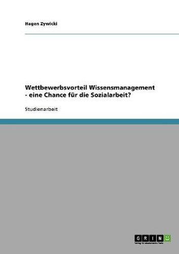 Cover image for Wettbewerbsvorteil Wissensmanagement - eine Chance fur die Sozialarbeit?