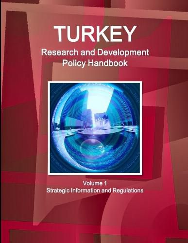 Cover image for Turkey Research and Development Policy Handbook Volume 1 Strategic Information and Regulations