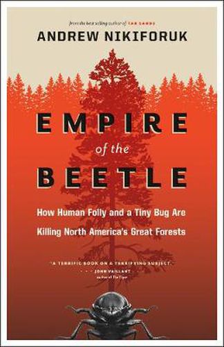 Empire of the Beetle: How Human Folly and a Tiny Bug Are Killing North America's Great Forests