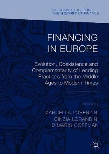 Cover image for Financing in Europe: Evolution, Coexistence and Complementarity of Lending Practices from the Middle Ages to Modern Times