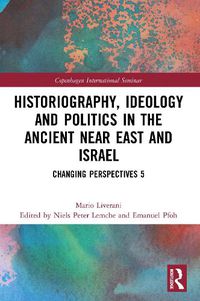 Cover image for Historiography, Ideology and Politics in the Ancient Near East and Israel