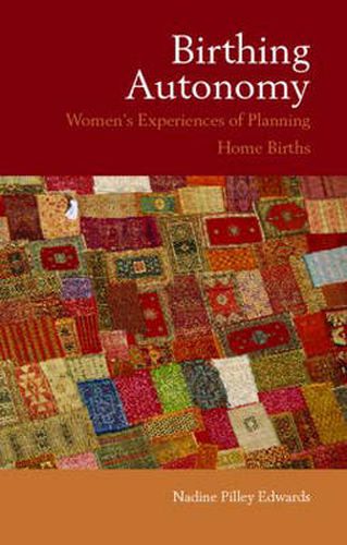 Cover image for Birthing Autonomy: Women's Experiences of Planning Home Births