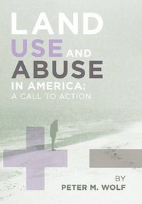 Cover image for Land Use and Abuse in America