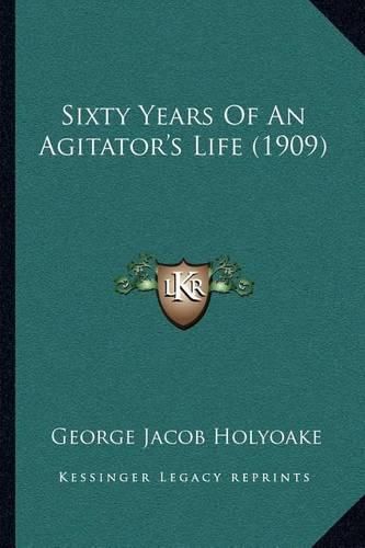 Cover image for Sixty Years of an Agitator's Life (1909)