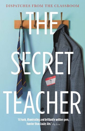 Cover image for The Secret Teacher: Dispatches from the Classroom