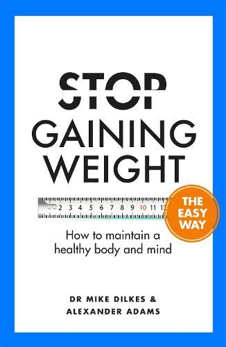 Cover image for Stop Gaining Weight The Easy Way: How to maintain a healthy body and mind