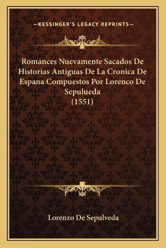 Cover image for Romances Nuevamente Sacados de Historias Antiguas de La Cronica de Espana Compuestos Por Lorenco de Sepulueda (1551)