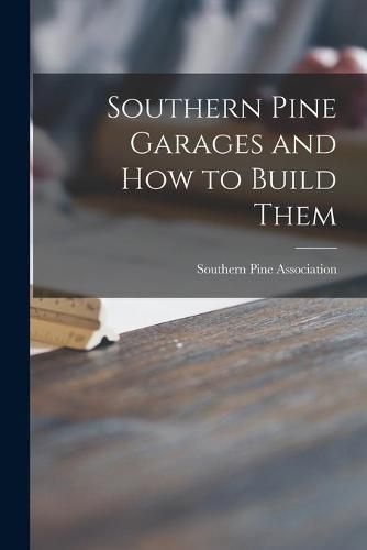 Cover image for Southern Pine Garages and How to Build Them