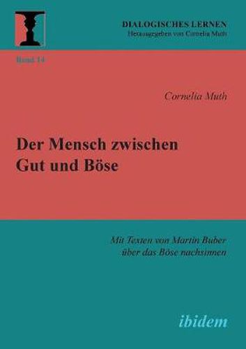 Der Mensch zwischen Gut und B se. Mit Texten von Martin Buber  ber das B se nachsinnen