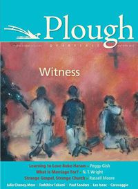 Cover image for Plough Quarterly No. 6: Witness