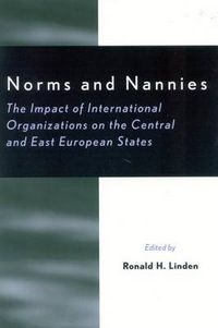 Cover image for Norms and Nannies: The Impact of International Organizations on the Central and East European States
