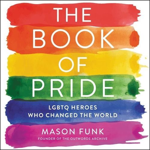 The Book of Pride Lib/E: Lgbtq Heroes Who Changed the World