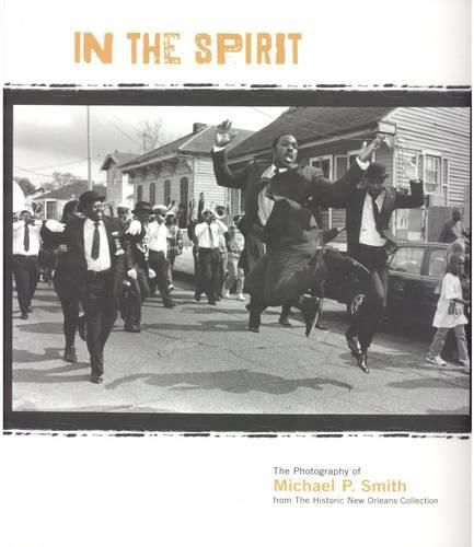 Cover image for In the Spirit: The Photography of Michael P. Smith from the Historic New Orleans Collection