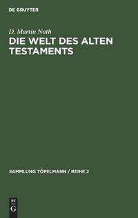 Cover image for Die Welt Des Alten Testaments: Einfuhrung in Die Grenzgebiete Der Alttestamentlichen Wissenschaft