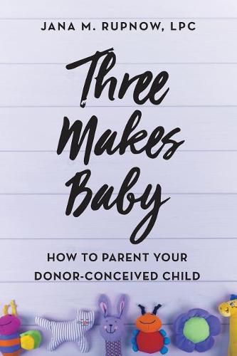 Cover image for Three Makes Baby: How to Parent Your Donor-Conceived Child