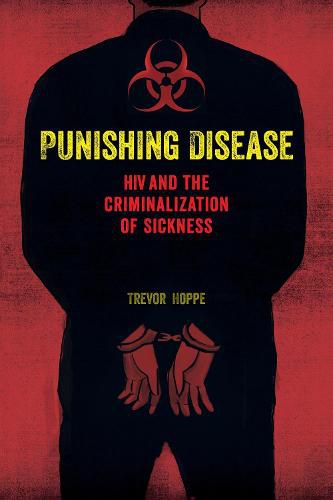 Cover image for Punishing Disease: HIV and the Criminalization of Sickness