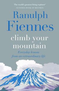 Cover image for Climb Your Mountain: Everyday lessons from an extraordinary life