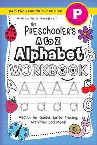 Cover image for The Preschooler's A to Z Alphabet Workbook: (Ages 4-5) ABC Letter Guides, Letter Tracing, Activities, and More! (Backpack Friendly 6x9 Size)