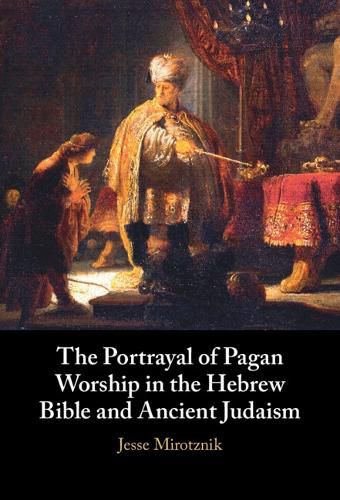 Cover image for The Portrayal of Pagan Worship in the Hebrew Bible and Ancient Judaism