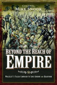 Cover image for Beyond the Reach of Empire: Wolseley's Failed Campaign to Save Gordon and Khartoum