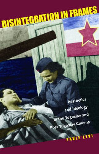 Cover image for Disintegration in Frames: Aesthetics and Ideology in the Yugoslav and Post-Yugoslav Cinema