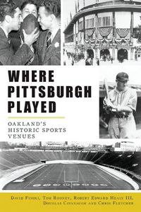 Cover image for Where Pittsburgh Played: Oakland's Historic Sports Venues