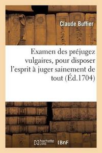 Cover image for Examen Des Prejugez Vulgaires, Pour Disposer l'Esprit A Juger Sainement de Tout