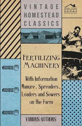 Cover image for Fertilizing Machinery - With Information Manure, Spreaders, Loaders and Sowers on the Farm