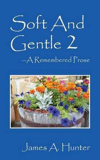 Cover image for Soft And Gentle 2 ---A Remembered Prose