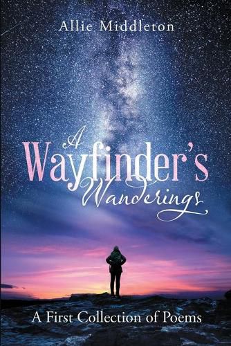 Cover image for A Wayfinder's Wanderings: A First Collection of Poems: A First Collection of Poems