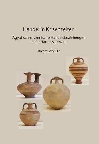 Cover image for Handel in Krisenzeiten: AEgyptische-mykenische Handelsbeziehungen in der Ramessidenzeit