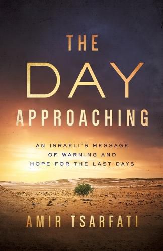 Cover image for The Day Approaching: An Israeli's Message of Warning and Hope for the Last Days