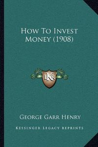 Cover image for How to Invest Money (1908)