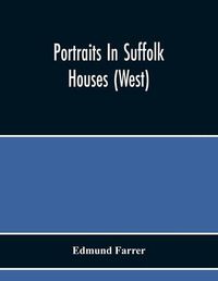 Cover image for Portraits In Suffolk Houses (West)