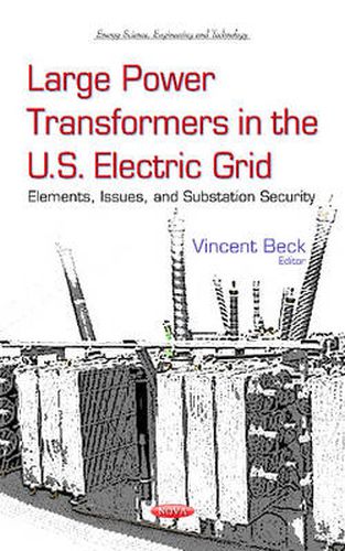 Cover image for Large Power Transformers in the U.S. Electric Grid: Elements, Issues & Substation Security