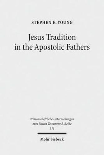Cover image for Jesus Tradition in the Apostolic Fathers: Their Explicit Appeals to the Words of Jesus in Light of Orality Studies