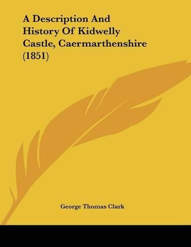 A Description and History of Kidwelly Castle, Caermarthenshire (1851)