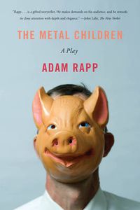 Cover image for Metal Children: A Play about fiction's power to both divide and unite, fromPulitzer finalist Adam Rapp