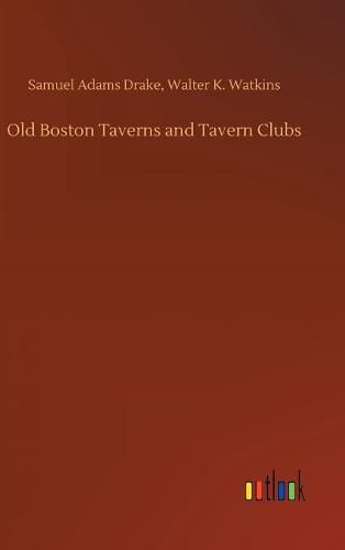 Cover image for Old Boston Taverns and Tavern Clubs