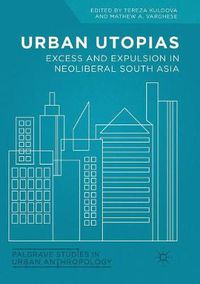 Cover image for Urban Utopias: Excess and Expulsion in Neoliberal South Asia