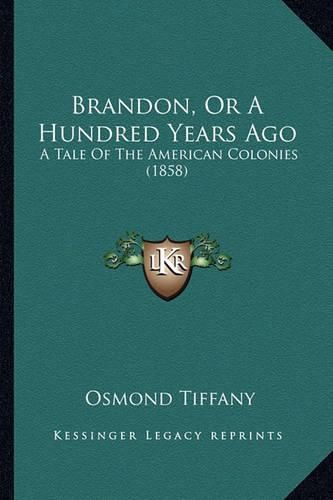 Cover image for Brandon, or a Hundred Years Ago: A Tale of the American Colonies (1858)