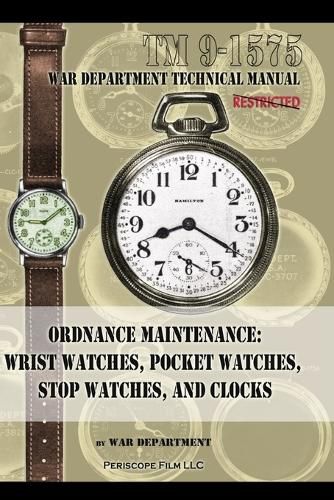 Ordnance Maintenance: Wrist Watches, Pocket Watches, Stop Watches and Clocks