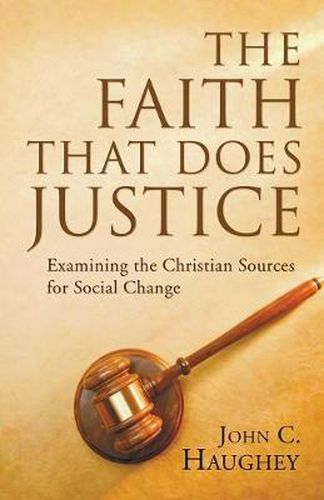 Cover image for The Faith That Does Justice: Examining the Christian Sources for Social Change