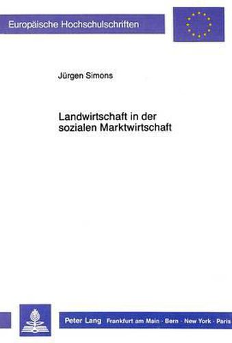 Cover image for Landwirtschaft in Der Sozialen Marktwirtschaft: Notwendigkeit Und Moeglichkeit Einer Liberalisierung Der Europaeischen Agrarmaerkte