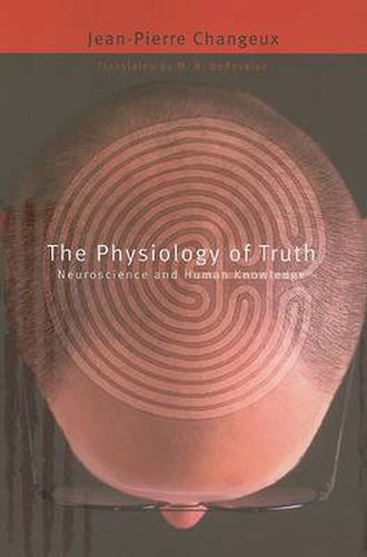 The Physiology of Truth: Neuroscience and Human Knowledge