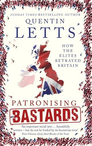 Cover image for Patronising Bastards: How the Elites Betrayed Britain